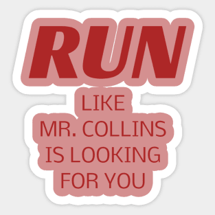 RUN like Mr. Collins is looking for you Sticker